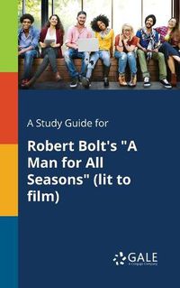 Cover image for A Study Guide for Robert Bolt's A Man for All Seasons (lit to Film)