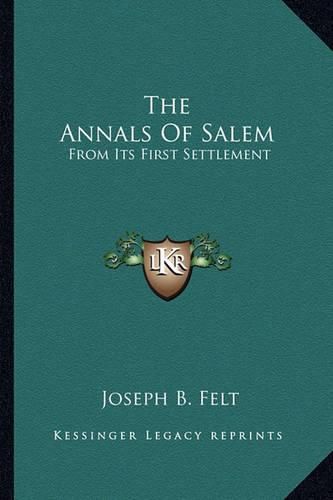 Cover image for The Annals of Salem: From Its First Settlement