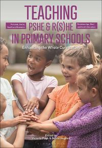Cover image for Teaching Personal, Social, Health and Economic and Relationships, (Sex) and Health Education in Primary Schools: Enhancing the Whole Curriculum