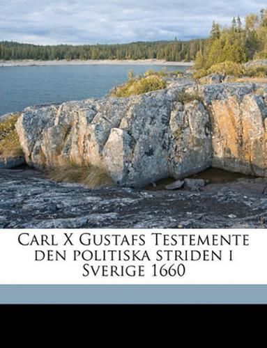 Carl X Gustafs Testemente Den Politiska Striden I Sverige 1660