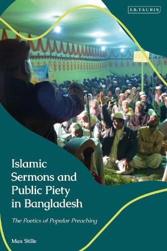 Cover image for Islamic Sermons and Public Piety in Bangladesh: The Poetics of Popular Preaching