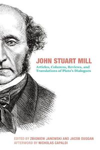 Cover image for John Stuart Mill - Articles, Columns, Reviews and Translations of Plato"s Dialogues