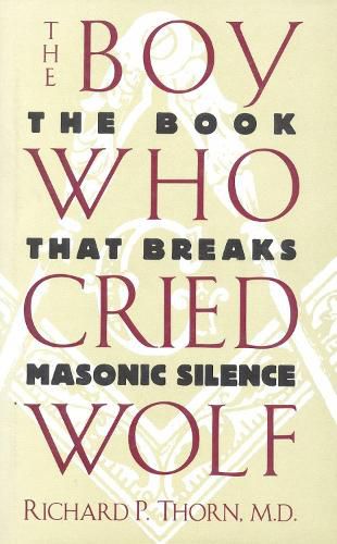 Cover image for The Boy Who Cried Wolf: The Book That Breaks Masonic Silence