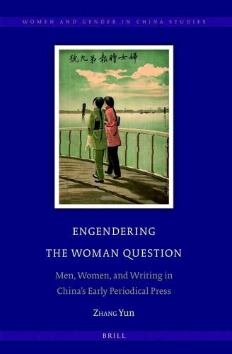 Cover image for Engendering the Woman Question: Men, Women, and Writing in China's Early Periodical Press