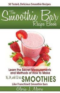 Cover image for The Smoothie Bar Recipe Book - Secret Measurements and Methods