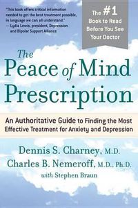 Cover image for The Peace of Mind Prescription: An Authoritative Guide to Finding the Most Effective Treatment for Anxiety and Depression