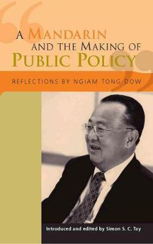 Cover image for A Mandarin and the Making of Public Policy: Reflections of Ngiam Tong Dow