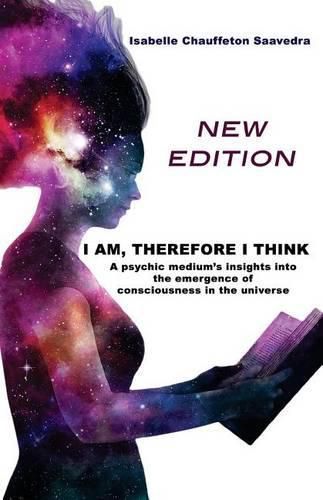 Cover image for I am, therefore I think - New Edition: A psychic medium's insight into the emergence of consciousness in the universe