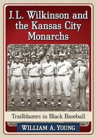 Cover image for J.L. Wilkinson and the Kansas City Monarchs: Trailblazers in Black Baseball