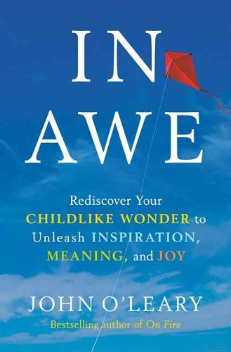 Cover image for In Awe: Rediscover Your Childlike Wonder to Unleash Inspiration, Meaning, and Joy