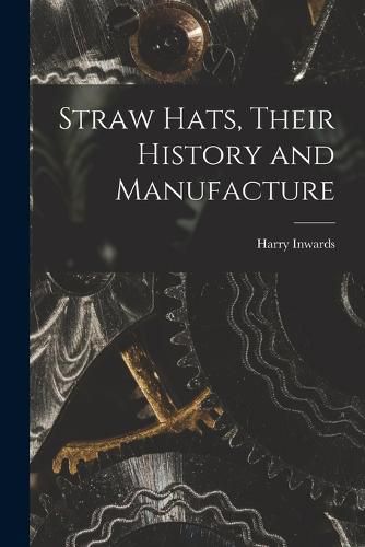 Cover image for Straw Hats, Their History and Manufacture