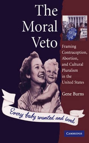 Cover image for The Moral Veto: Framing Contraception, Abortion, and Cultural Pluralism in the United States