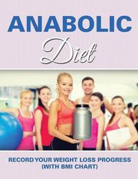 Cover image for Anabolic Diet: Record Your Weight Loss Progress (with BMI Chart)