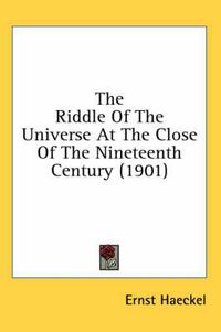 Cover image for The Riddle of the Universe at the Close of the Nineteenth Century (1901)