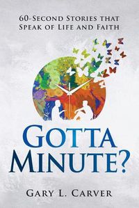 Cover image for Gotta Minute?: 60-Second Stories That Speak of Life and Faith