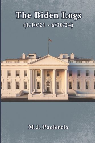 Cover image for The Biden Logs (1/10/21 - 6/30/24)