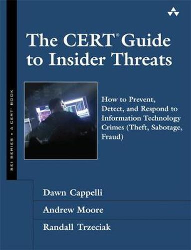 Cover image for The CERT Guide to Insider Threats: How to Prevent, Detect, and Respond to Information Technology Crimes (Theft, Sabotage, Fraud)