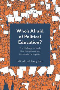 Cover image for Who's Afraid of Political Education: The Challenge to Teach Civic Competence and Democratic Participation