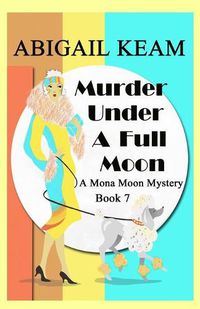 Cover image for Murder Under A Full Moon: A 1930s Mona Moon Historical Cozy Mystery