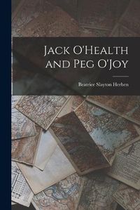 Cover image for Jack O'Health and Peg O'Joy