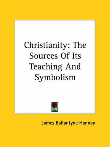 Cover image for Christianity: The Sources of Its Teaching and Symbolism