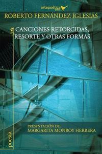 Cover image for Canciones retorcidas, Resorte y otras formas