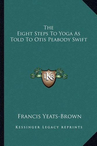 Cover image for The Eight Steps to Yoga as Told to Otis Peabody Swift