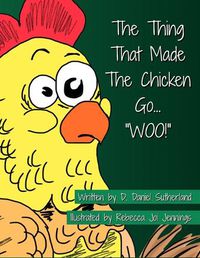 Cover image for The Thing That Made The Chicken Go, "WOO!"