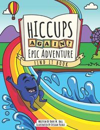 Cover image for Hiccups Again - Epic Adventure - Find It Book: A Seek And Find Activity Book For Ages 3-5