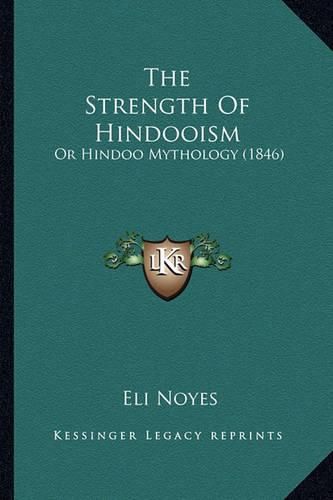 Cover image for The Strength of Hindooism: Or Hindoo Mythology (1846)