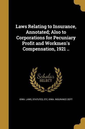 Cover image for Laws Relating to Insurance, Annotated; Also to Corporations for Pecuniary Profit and Workmen's Compensation, 1921 ..
