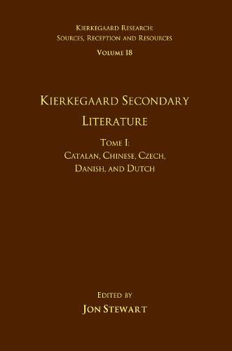 Cover image for Volume 18, Tome I: Kierkegaard Secondary Literature: Catalan, Chinese, Czech, Danish, and Dutch