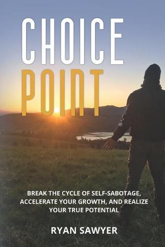 Cover image for Choice Point: Break the Cycle of Self-Sabotage, Accelerate Your Growth, and Realize Your True Potential