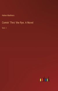 Cover image for Comin' Thro' the Rye. A Novel