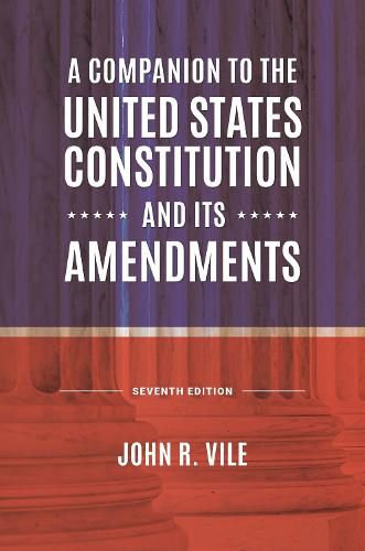 A Companion to the United States Constitution and Its Amendments, 7th Edition