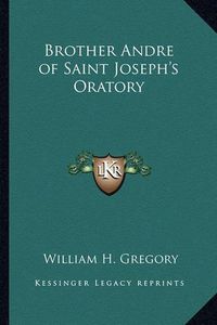 Cover image for Brother Andre of Saint Joseph's Oratory