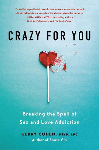 Cover image for Crazy for You: Breaking the Spell of Sex and Love Addiction