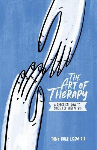 Cover image for The Art of Therapy: A Practical How to Guide for Therapists