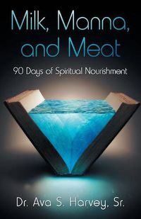 Cover image for Milk, Manna, and Meat: 90 Days of Spiritual Nourishment