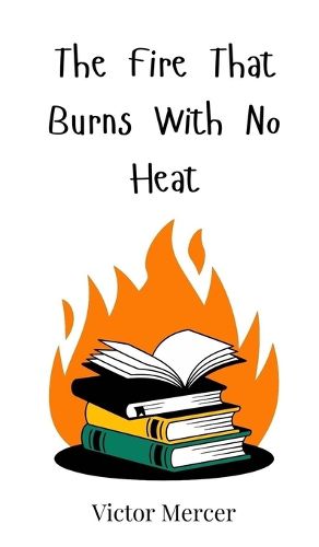 Cover image for The Fire That Burns With No Heat