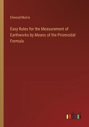 Cover image for Easy Rules for the Measurement of Earthworks by Means of the Prismoidal Formula