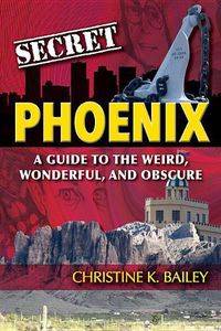 Cover image for Secret Phoenix: A Guide to the Weird, Wonderful, and Obscure: A Guide to the Weird, Wonderful, and Obscure