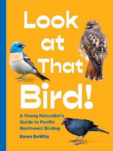 Look at That Bird!: A Young Naturalist's Guide to Pacific Northwest Birding