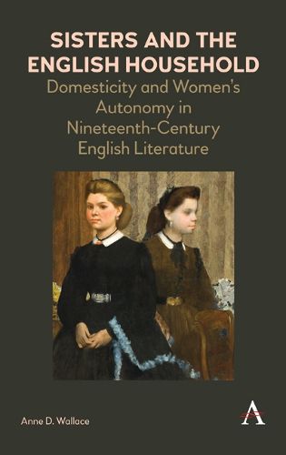 Cover image for Sisters and the English Household: Domesticity and Women's Autonomy in Nineteenth-Century English Literature