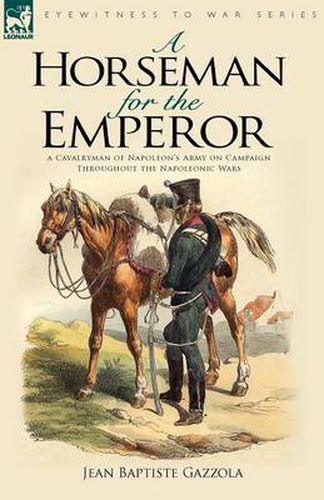 Cover image for A Horseman for the Emperor: A Cavalryman of Napoleon's Army on Campaign Throughout the Napoleonic Wars