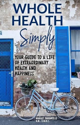 Cover image for Whole Health Simply: Your Guide to a Life of Extraordinary Health and Happiness