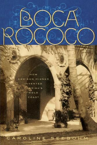 Cover image for Boca Rococo: How Addison Mizner Invented Florida's Gold Coast