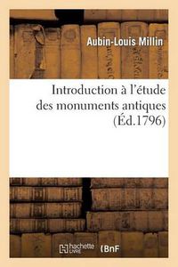 Cover image for Introduction A l'Etude Des Monumens Antiques