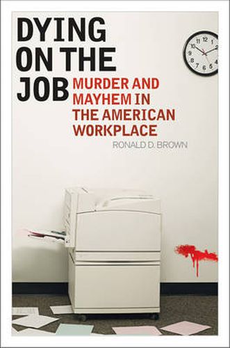 Cover image for Dying on the Job: Murder and Mayhem in the American Workplace