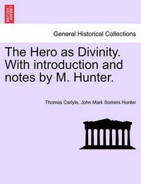 Cover image for The Hero as Divinity. with Introduction and Notes by M. Hunter.